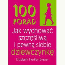 100 porad jak wychować szczęśliwą i pewną siebie dziewczynkę, 9788360215371