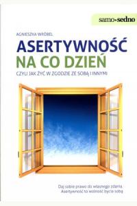 Asertywność na co dzień, czyli jak żyć w zgodzie ze sobą i innymi