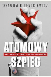 Atomowy szpieg. Ryszard Kukliński i wojna wywiadów (używana)