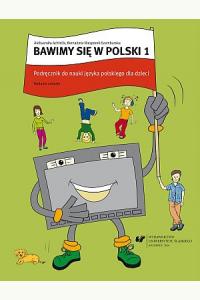 Bawimy się w polski 1. Podręcznik + ćwiczenia + klucz (Zestaw dla dzieci polonijnych)