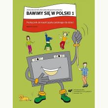 Bawimy się w polski 1. Podręcznik + ćwiczenia + klucz (Zestaw dla dzieci polonijnych), 9788322641613
