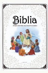 Biblia. Święta historia dla naszych dzieci