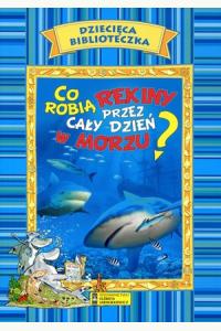 Co robią rekiny przez cały dzień w morzu? Dziecięca Biblioteczka