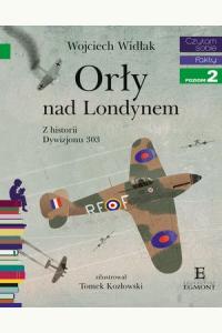 Czytam sobie. Poziom 2. Orły nad Londynem. Z historii Dywizjonu 303