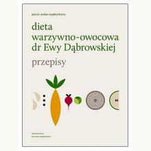 Dieta warzywno-owocowa dr Ewy Dąbrowskiej. Przepisy, 9788327715180