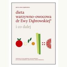 Dieta warzywno-owocowa dr Ewy Dąbrowskiej. I co dalej, 9788327716736