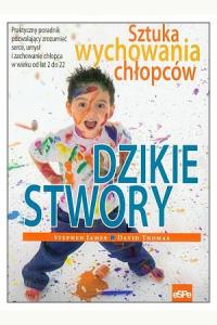 Dzikie stwory. Sztuka wychowania chłopców
