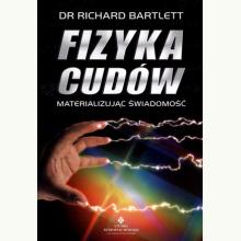 Fizyka cudów. Materializując świadomość, 9788383010557