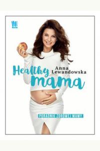 Healthy mama. Poradnik zdrowej mamy