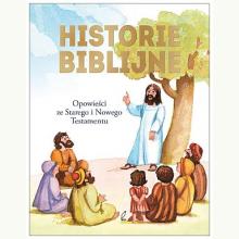 Historie biblijne. Opowieści ze Starego i Nowego Testamentu, 9788328028197 Historie biblijne. Opowieści ze Starego i Nowego Testamentu, 9788328028197