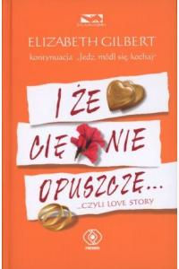 I że cię nie opuszczę...czyli love story