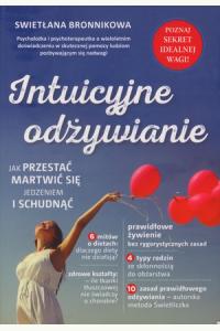 Intuicyjne odżywianie. Jak przestać martwić się jedzeniem i schudnąć
