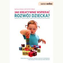 Jak kreatywnie wspierać rozwój dziecka?, 9788377880210 Jak kreatywnie wspierać rozwój dziecka?, 9788377880210