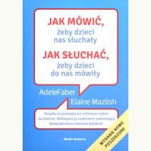 Jak mówić, żeby dzieci nas słuchały. Jak słuchać, żeby..., 9788382652888 Jak mówić, żeby dzieci nas słuchały. Jak słuchać, żeby..., 9788382652888