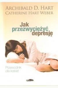 Jak przezwyciężyć depresję. Przewodnik dla kobiet