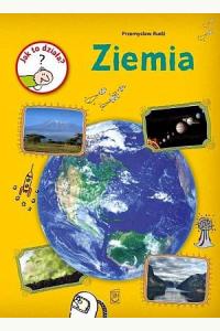 Jak to działa? Ziemia