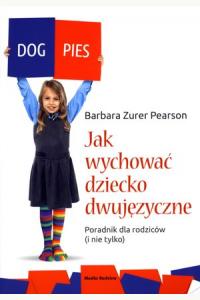 Jak wychować dziecko dwujęzyczne. Poradnik dla rodziców (i nie tylko)