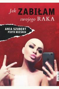 Jak zabiłam swojego raka