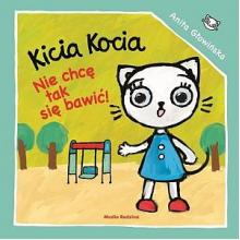 Kicia Kocia. Nie chcę się tak bawić!, 9788380086012