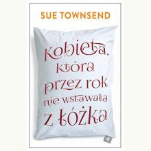 Kobieta, która przez rok nie wstawała z łóżka, 9788328009912 Kobieta, która przez rok nie wstawała z łóżka, 9788328009912