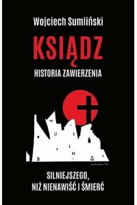 Ksiądz. Historia zawierzenia silniejszego niż nienawiść i śmierć