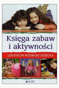 Księga zabaw i aktywności. Leksykon rozwoju dziecka