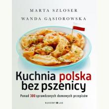 Kuchnia polska bez pszenicy. Ponad 300 sprawdzonych domowych przepisów, 9788364481130 7d
