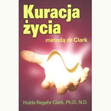 Kuracja życia metodą dr Clark, 9788360170342 Kuracja życia metodą dr Clark, 9788360170342