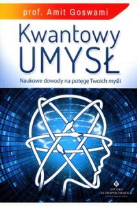 Kwantowy umysł. Naukowe dowody na potęgę Twoich myśli