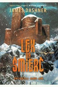 Lek Na Śmierć. Cykl Więzień Labiryntu tom 3
