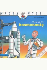 Mądra Mysz. Mam przyjaciela kosmonautę.