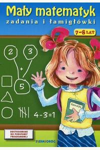Mały matematyk. Zadania i łamigłówki 7-8 lat