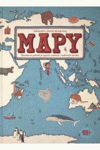 Mapy. Obrazkowa podróż po lądach, morzach i kulturach świata