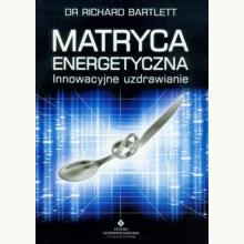 Matryca energetyczna. Innowacyjne uzdrawianie, 9788383011455