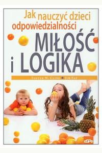 Miłość i logika. Jak nauczyć dzieci odpowiedzialności