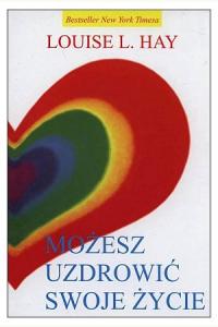 Możesz uzdrowić swoje życie