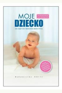 Moje dziecko. Od ciąży do trzeciego roku życia