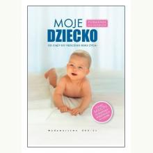 Moje dziecko. Od ciąży do trzeciego roku życia, 9788379933389 Moje dziecko. Od ciąży do trzeciego roku życia, 9788379933389