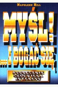 Myśl!... i bogać się. Podręcznik człowieka interesu