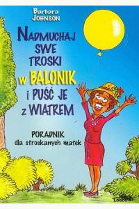 Nadmuchaj swe troski w balonik i puść je z wiatrem