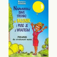 Nadmuchaj swe troski w balonik i puść je z wiatrem, 9788386941476