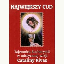 Największy cud. Tajemnica Eucharystii w mistycznej wizji Cataliny Rivas, 9788378641520