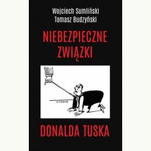 Niebezpieczne związki Donalda Tuska, 9788394582999
