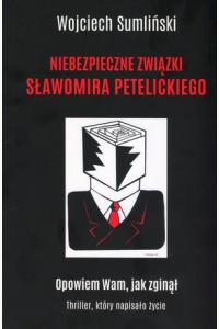 Niebezpieczne związki Sławomira Petelickiego