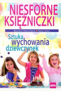 Niesforne księżniczki. Sztuka wychowania dziewczynek