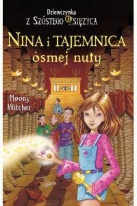 Nina i tajemnica ósmej nuty. Seria Dziewczynka z Szóstego Księżyca. Tom 2