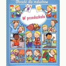 Obrazki dla maluchów (duże). W przedszkolu, 9788382162486