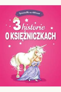 Opowiastki na dobranoc. 3 historie o księżniczkach