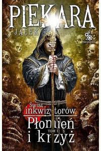 Płomień i krzyż. Tom 1. Świat Inkwizytorów