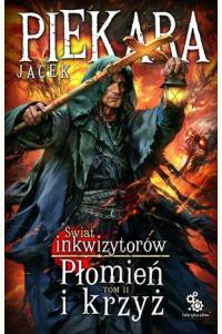 Płomień i krzyż. Świat Inkwizytorów. Tom 2